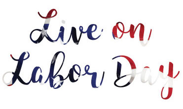 Live on Labor Day!